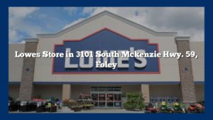 Lowes Store in 3101 South Mckenzie Hwy. 59, Foley