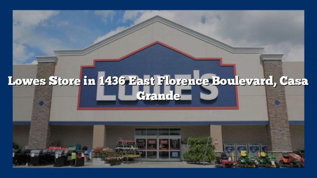 Lowes Store in 1436 East Florence Boulevard, Casa Grande