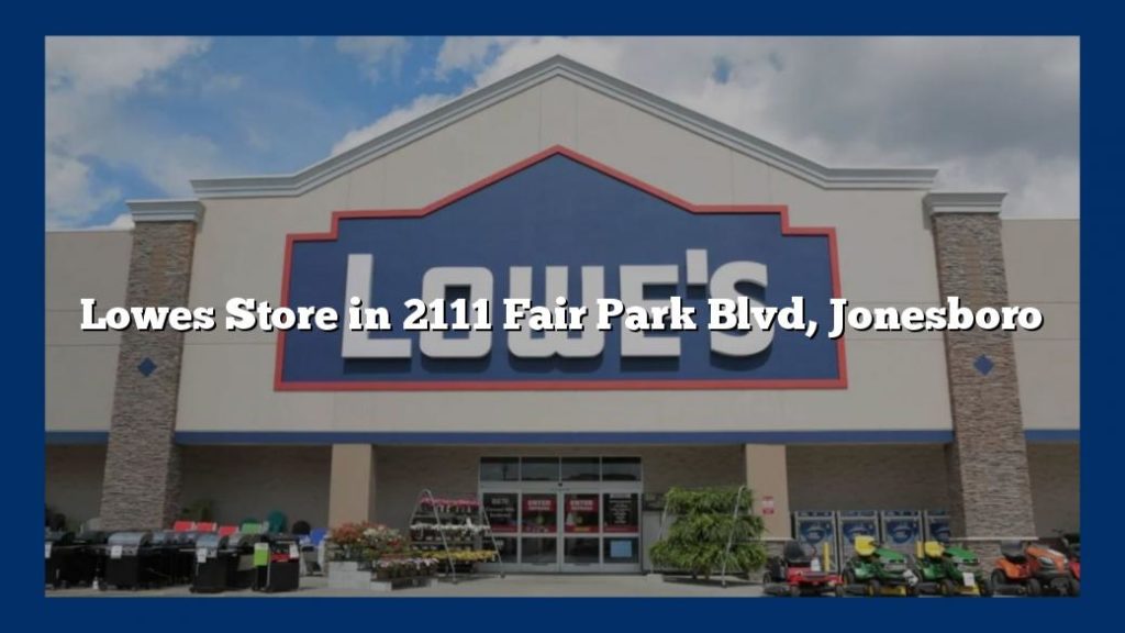 Lowes Store in 2111 Fair Park Blvd, Jonesboro