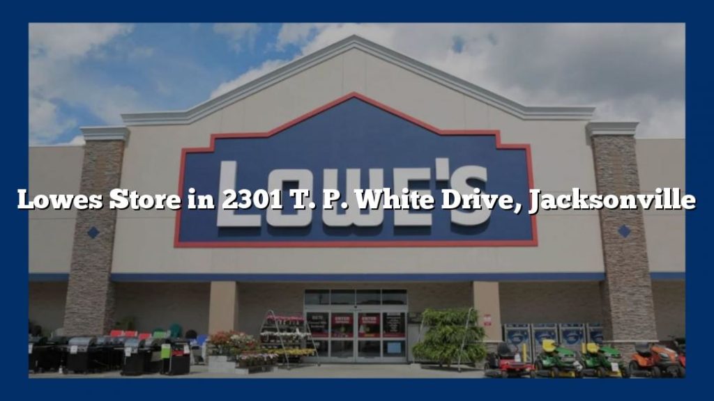 Lowes Store in 2301 T. P. White Drive, Jacksonville