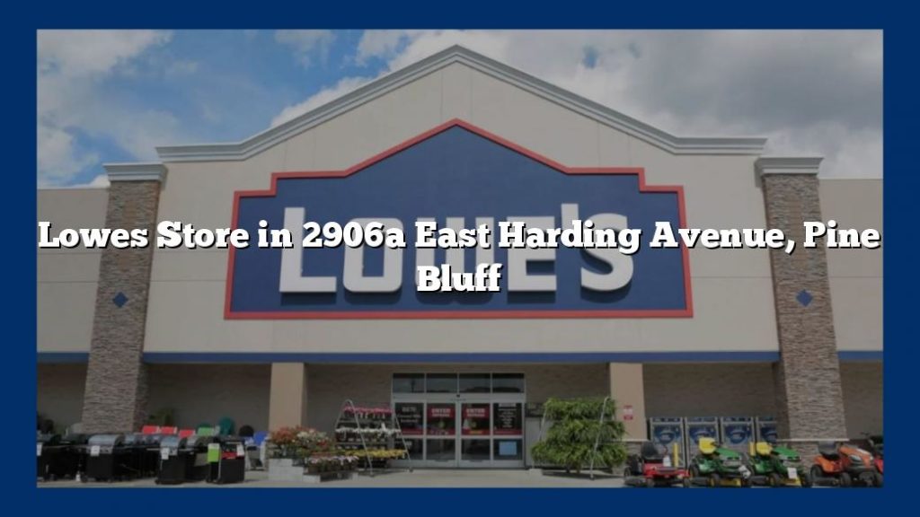 Lowes Store in 2906a East Harding Avenue, Pine Bluff