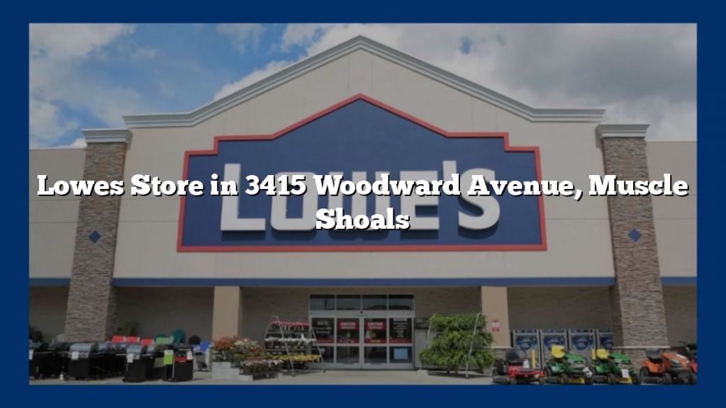 Lowes Store in 3415 Woodward Avenue, Muscle Shoals